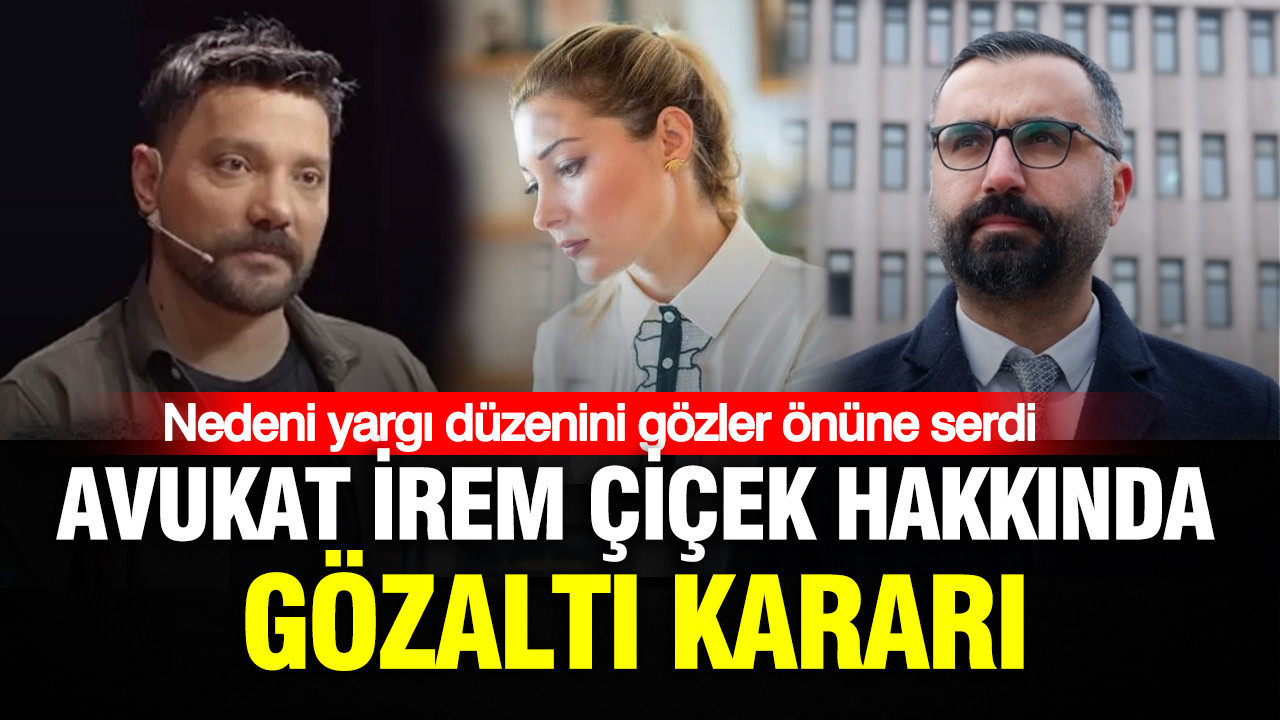 Avukat İrem Çiçek hakkında gözaltı kararı: Nedeni yargı düzenini gözler önüne serdi